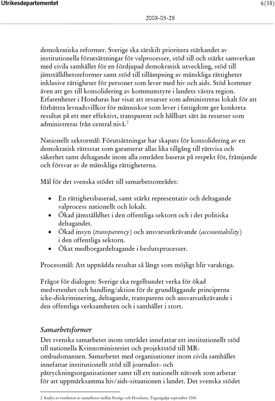 jämställdhetsreformer samt stöd till tillämpning av mänskliga rättigheter inklusive rättigheter för personer som lever med hiv och aids.