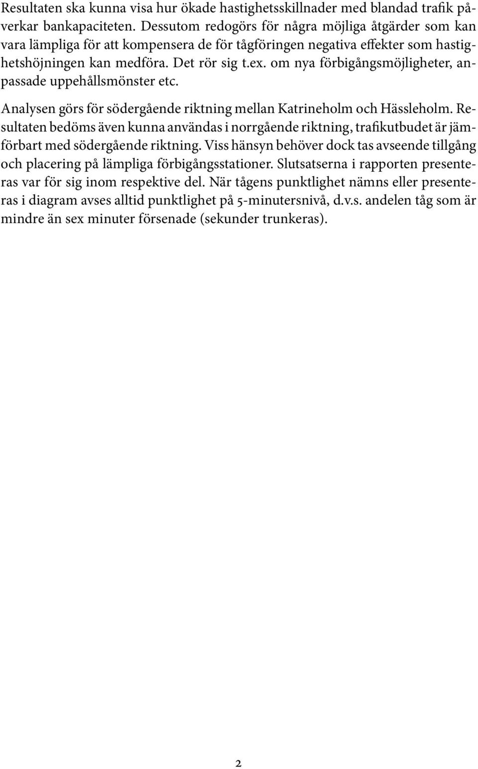om nya förbigångsmöjligheter, anpassade uppehållsmönster etc. Analysen görs för södergående riktning mellan Katrineholm och Hässleholm.