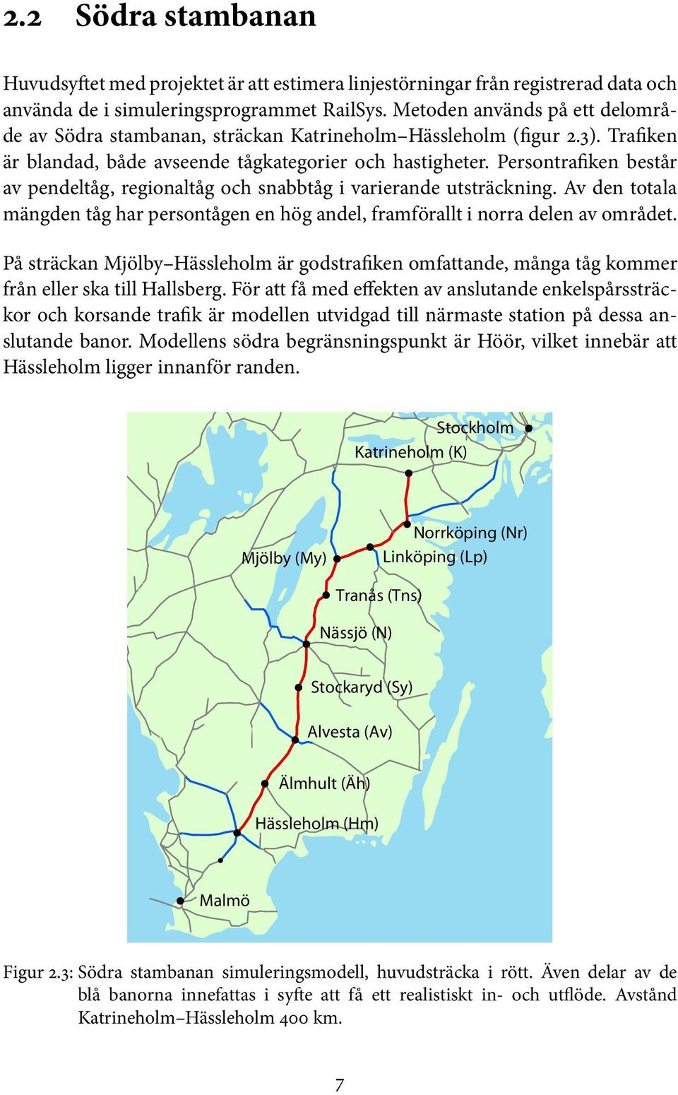 Persontrafiken består av pendeltåg, regionaltåg och snabbtåg i varierande utsträckning. Av den totala mängden tåg har persontågen en hög andel, framförallt i norra delen av området.