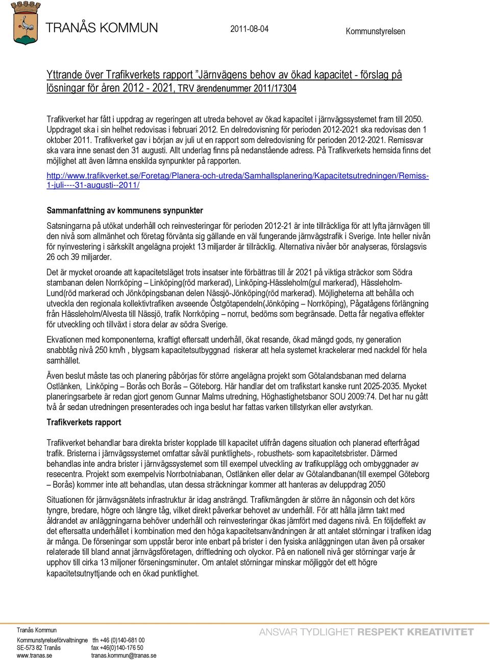 En delredovisning för perioden 2012-2021 ska redovisas den 1 oktober 2011. Trafikverket gav i början av juli ut en rapport som delredovisning för perioden 2012-2021.