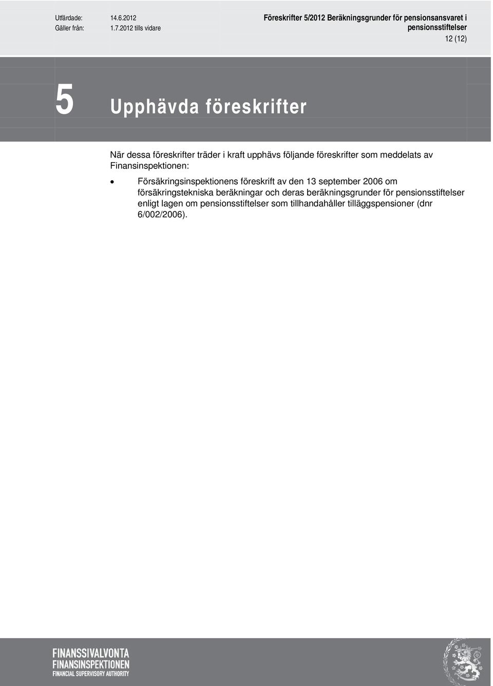 föreskrift av den 13 september 2006 om försäkringstekniska beräkningar och deras