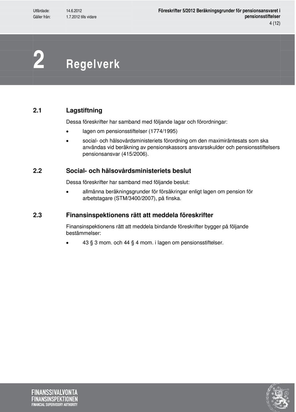 maximiräntesats som ska användas vid beräkning av pensionskassors ansvarsskulder och s pensionsansvar (415/2006). 2.