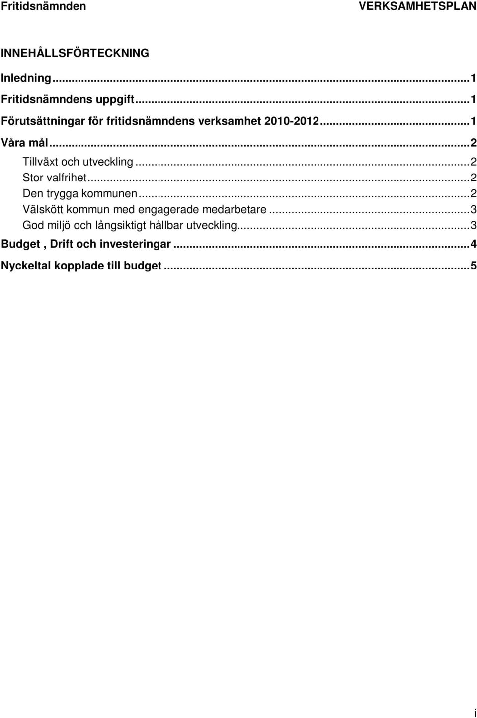 .. 2 Tillväxt och utveckling... 2 Stor valfrihet... 2 Den trygga kommunen.