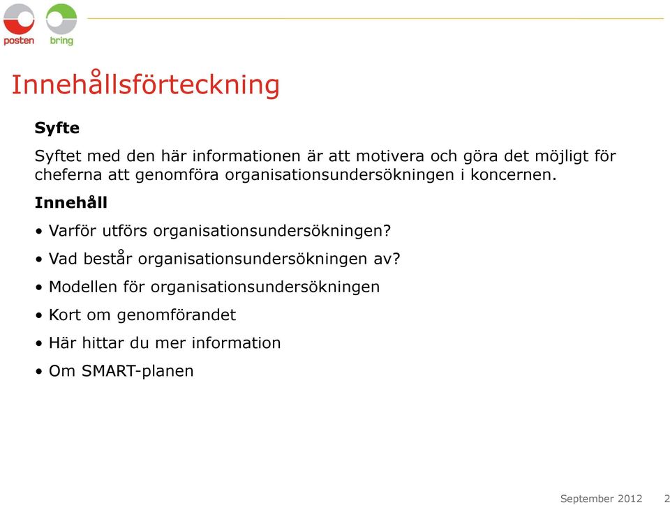 Innehåll Varför utförs organisationsundersökningen? Vad består organisationsundersökningen av?