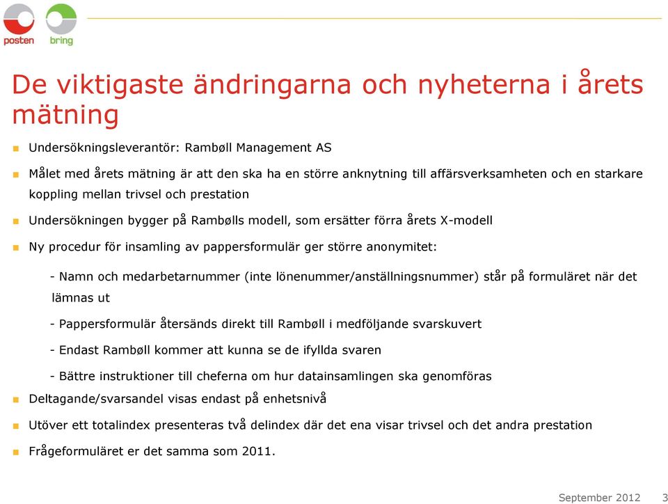 och medarbetarnummer (inte lönenummer/anställningsnummer) står på formuläret när det lämnas ut - Pappersformulär återsänds direkt till Rambøll i medföljande svarskuvert - Endast Rambøll kommer att