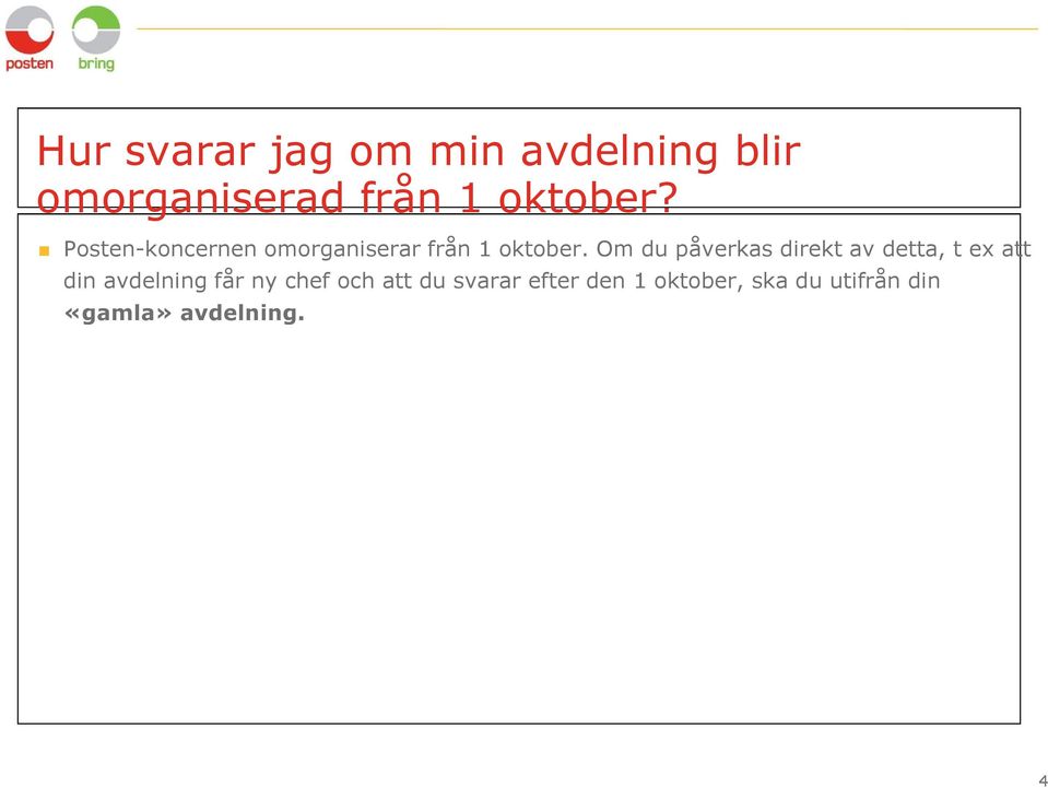 Om du påverkas direkt av detta, t ex att din avdelning får ny