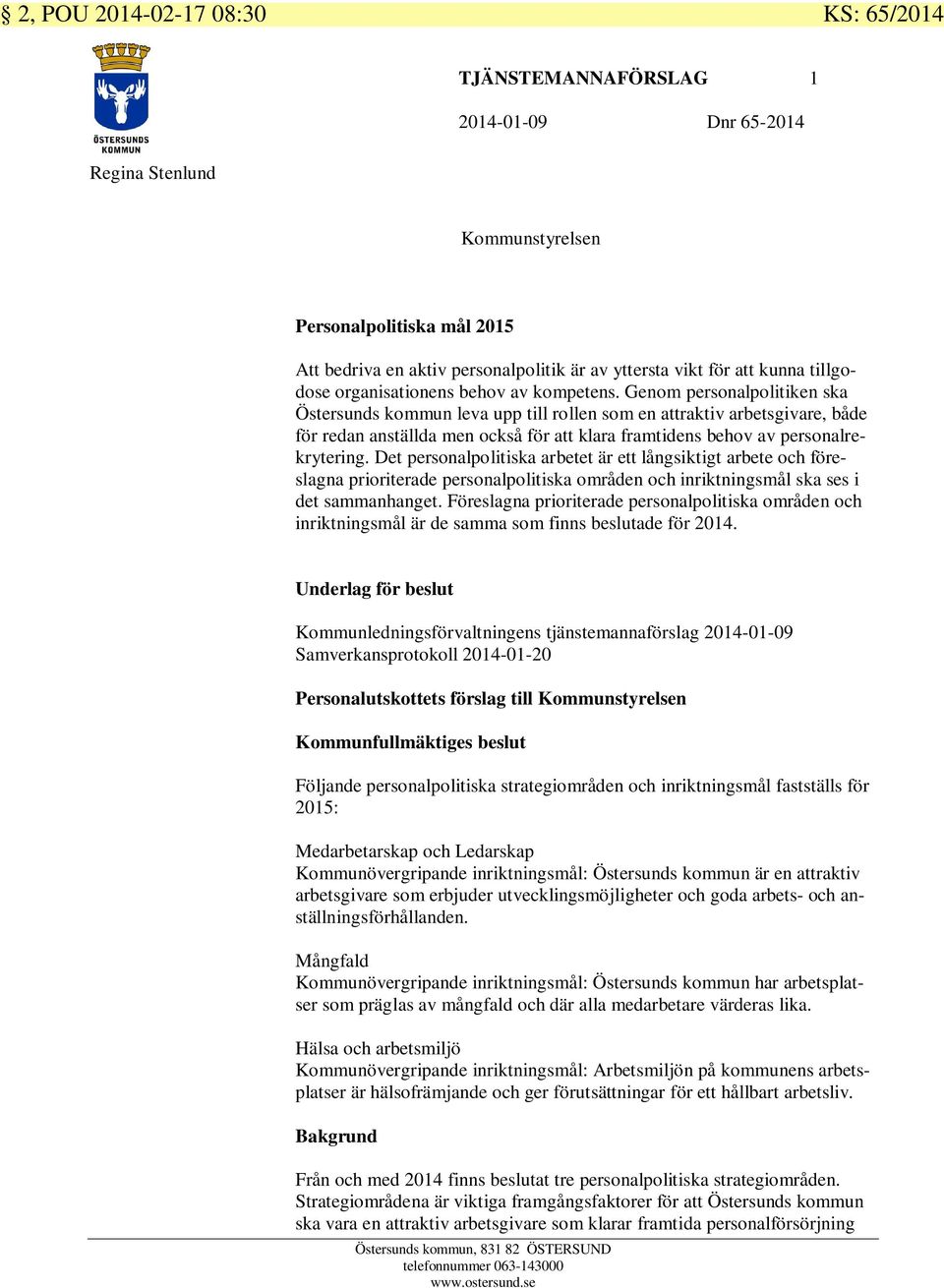 Genom personalpolitiken ska Östersunds kommun leva upp till rollen som en attraktiv arbetsgivare, både för redan anställda men också för att klara framtidens behov av personalrekrytering.