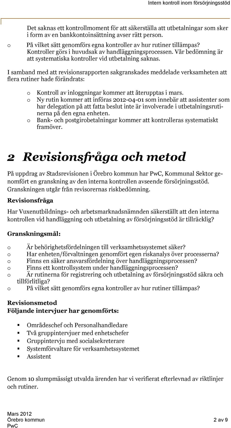 I samband med att revisinsrapprten sakgranskades meddelade verksamheten att flera rutiner hade förändrats: Kntrll av inlggningar kmmer att återupptas i mars.