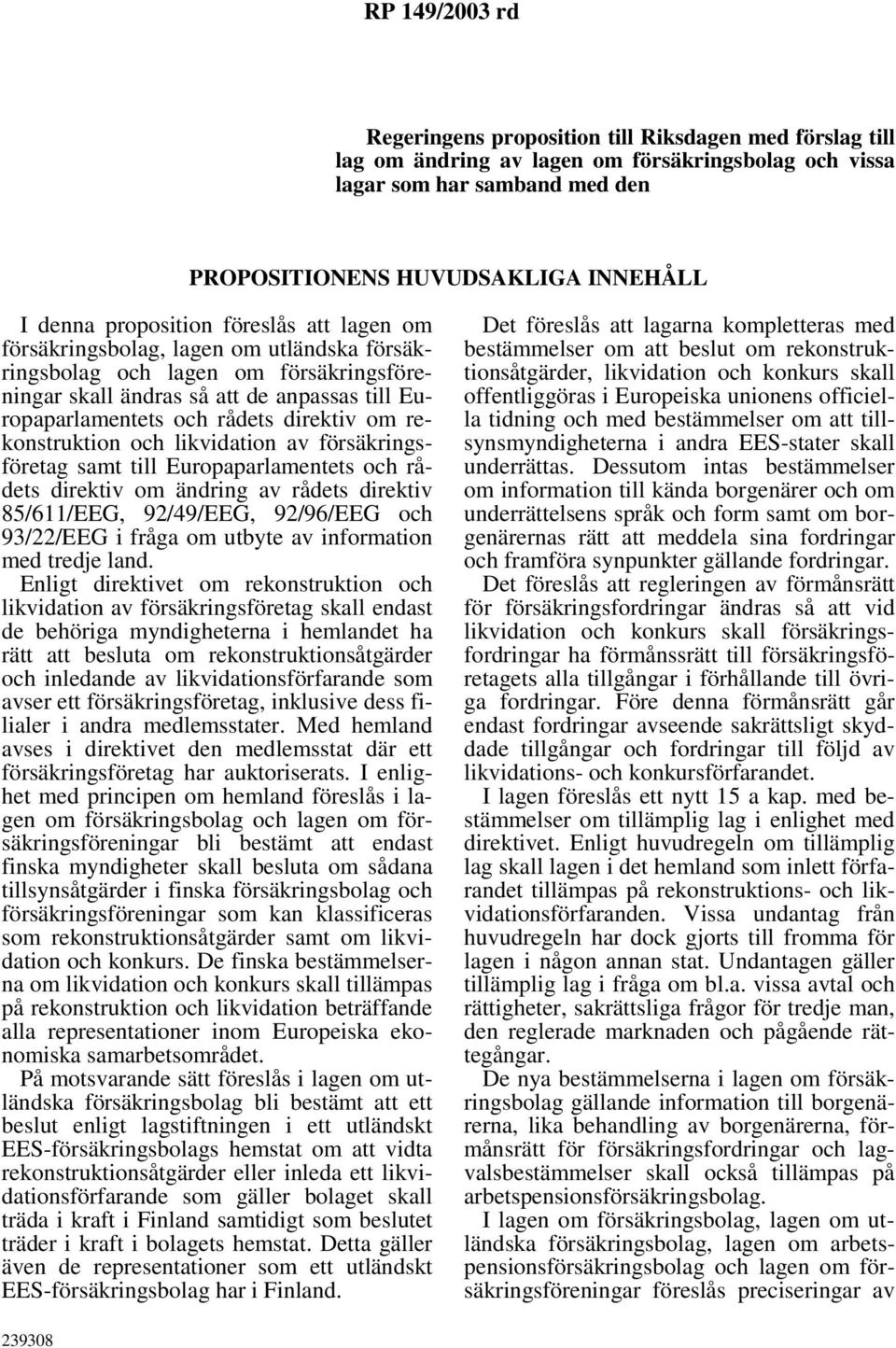 rekonstruktion och likvidation av försäkringsföretag samt till Europaparlamentets och rådets direktiv om ändring av rådets direktiv 85/611/EEG, 92/49/EEG, 92/96/EEG och 93/22/EEG i fråga om utbyte av