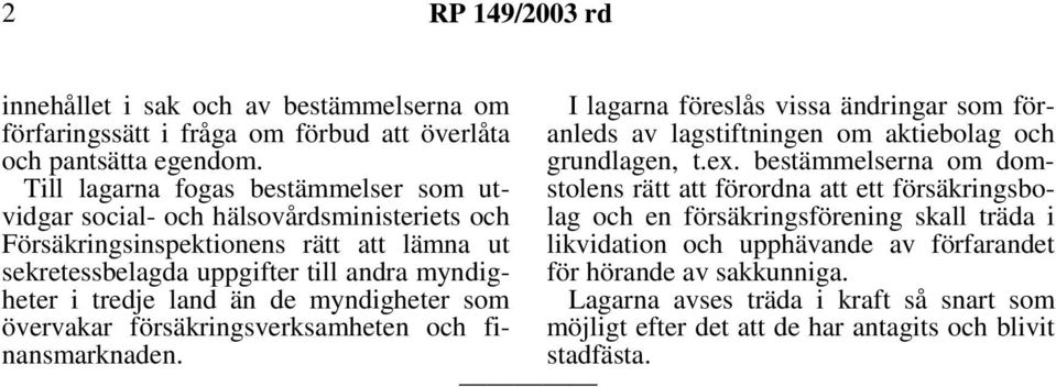 bestämmelserna om domstolens rätt att förordna att ett försäkringsbo- Till lagarna fogas bestämmelser som utvidgar social- och hälsovårdsministeriets och lag och en försäkringsförening skall