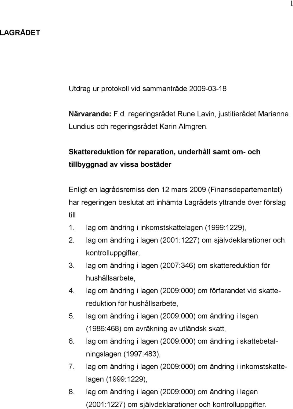 yttrande över förslag till 1. lag om ändring i inkomstskattelagen (1999:1229), 2. lag om ändring i lagen (2001:1227) om självdeklarationer och kontrolluppgifter, 3.