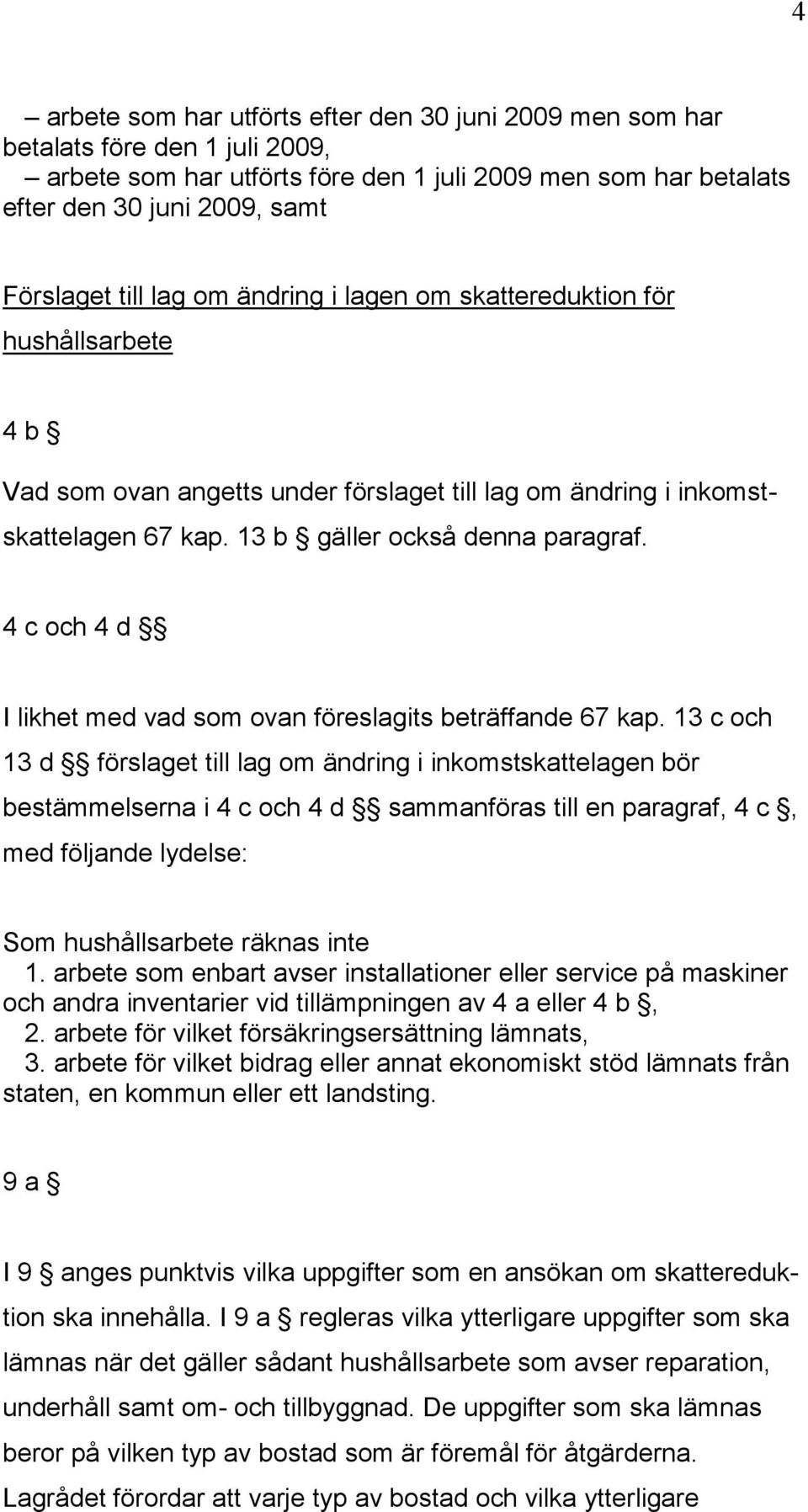 4 c och 4 d I likhet med vad som ovan föreslagits beträffande 67 kap.