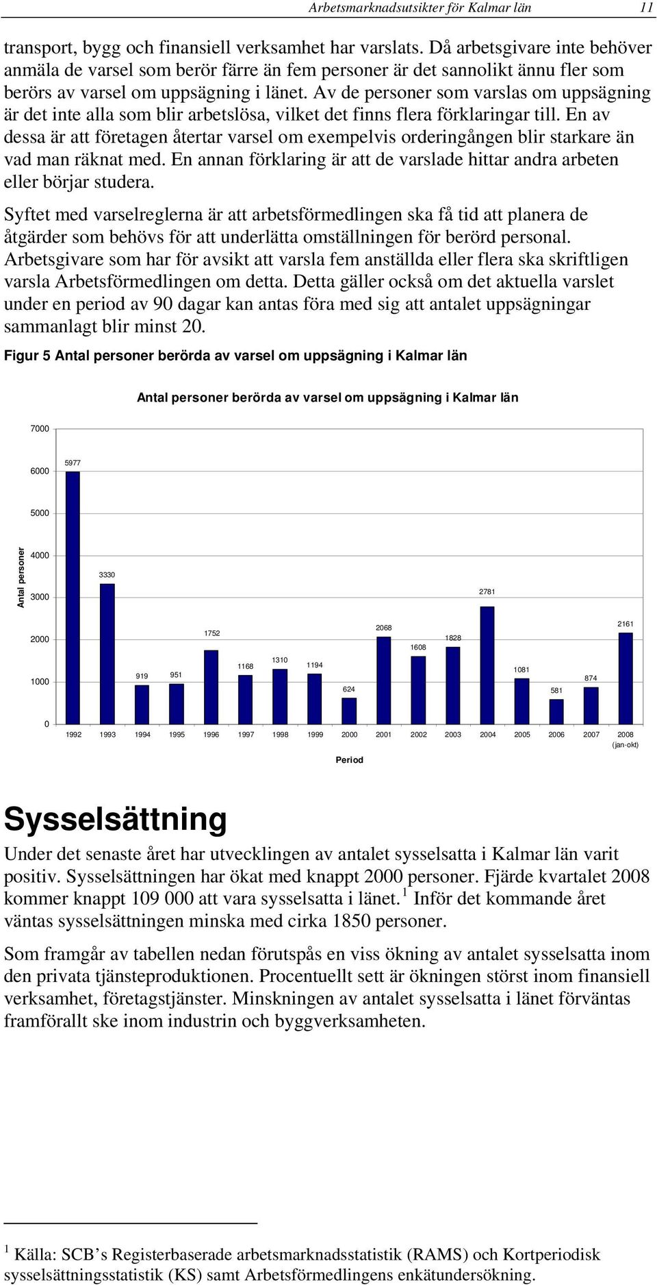 Av de personer som varslas om uppsägning är det inte alla som blir arbetslösa, vilket det finns flera förklaringar till.