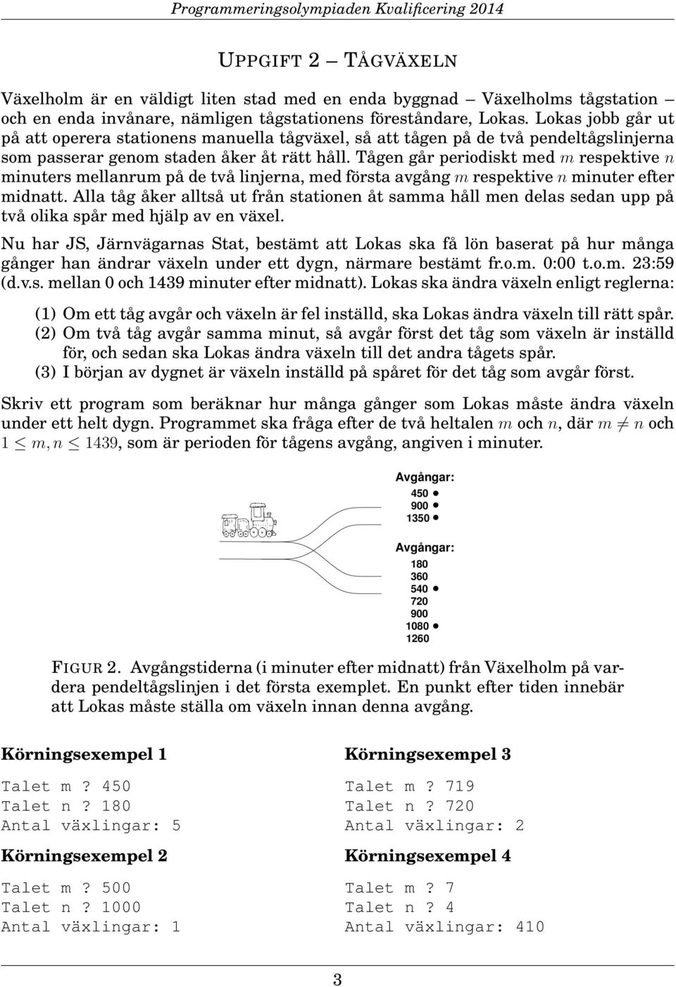 Tågen går periodiskt med m respektive n minuters mellanrum på de två linjerna, med första avgång m respektive n minuter efter midnatt.