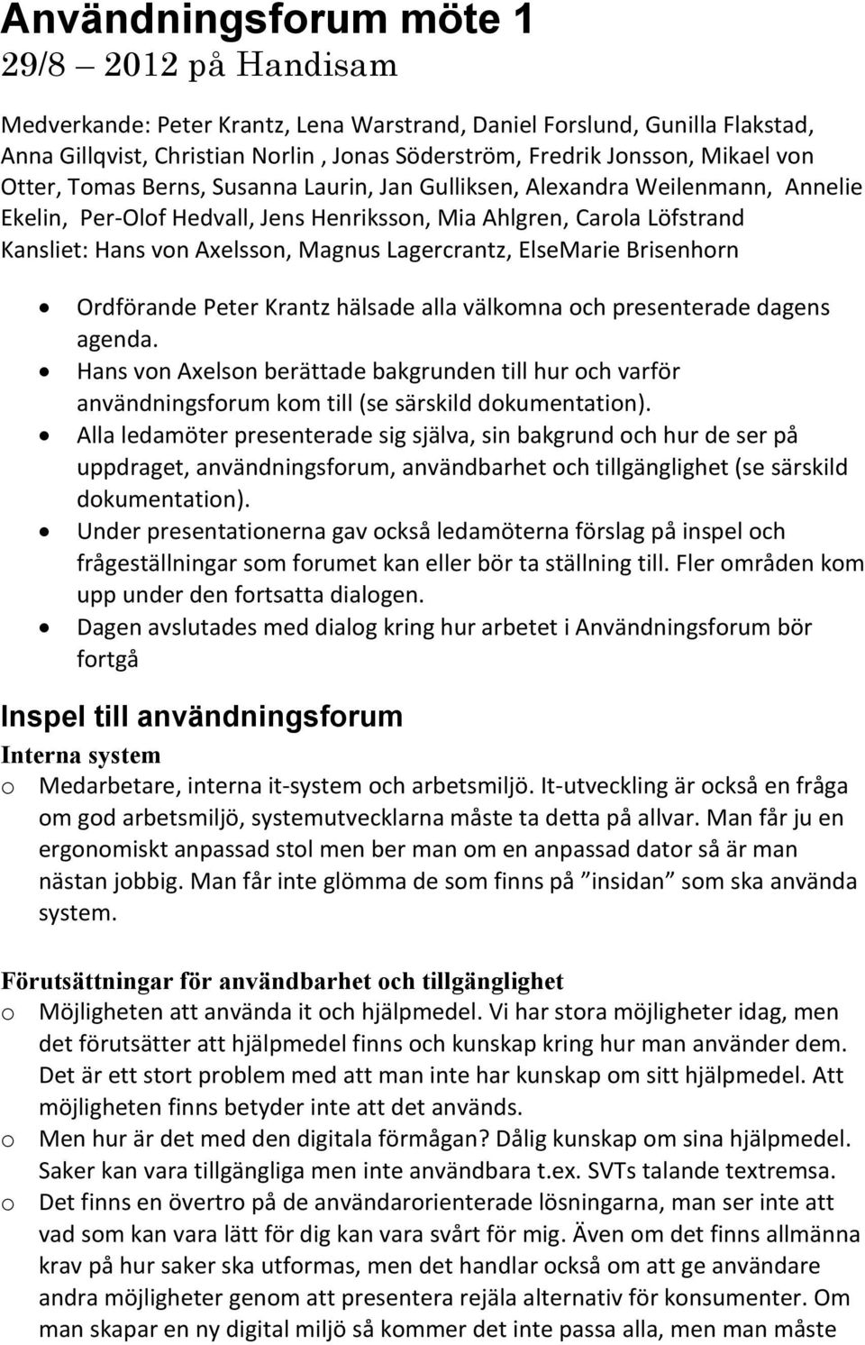 Lagercrantz, ElseMarie Brisenhorn Ordförande Peter Krantz hälsade alla välkomna och presenterade dagens agenda.