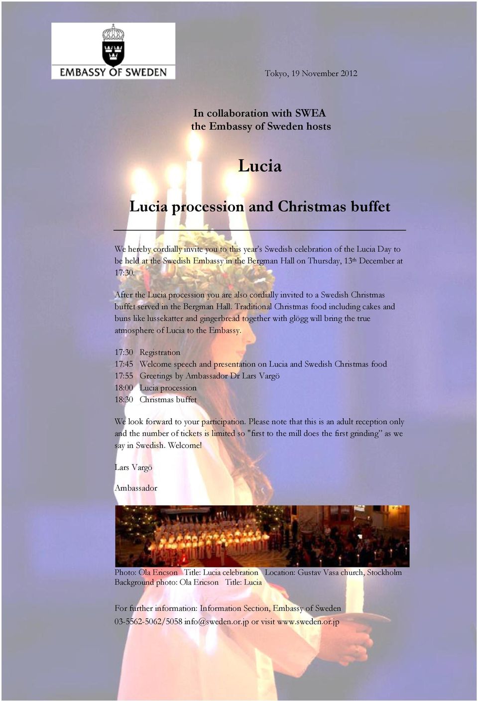After the Lucia procession you are also cordially invited to a Swedish Christmas buffet served in the Bergman Hall.