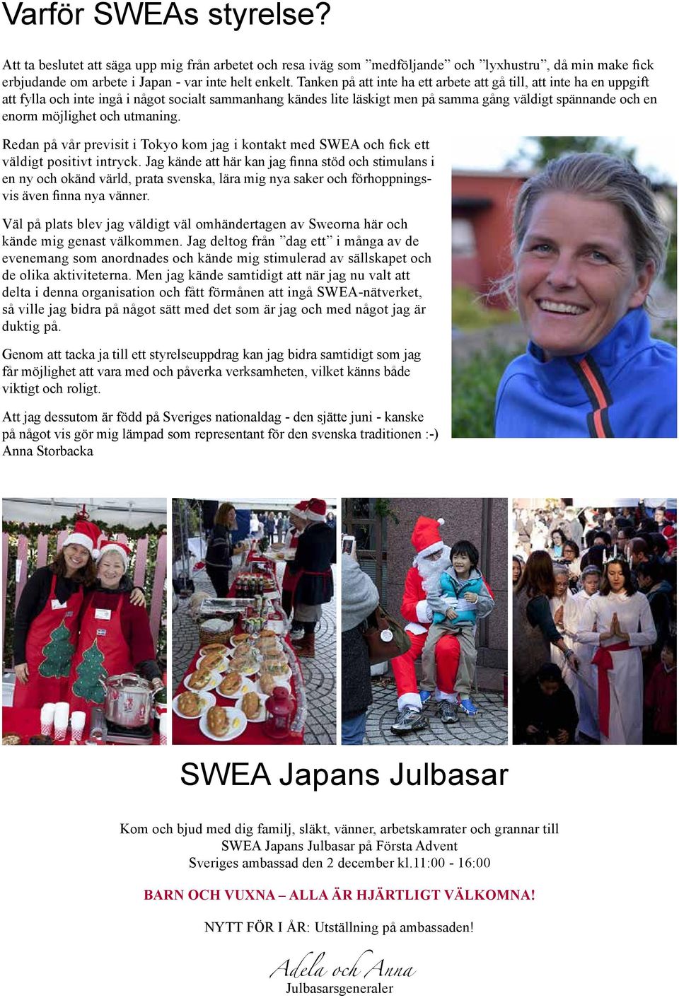 och utmaning. Redan på vår previsit i Tokyo kom jag i kontakt med SWEA och fick ett väldigt positivt intryck.