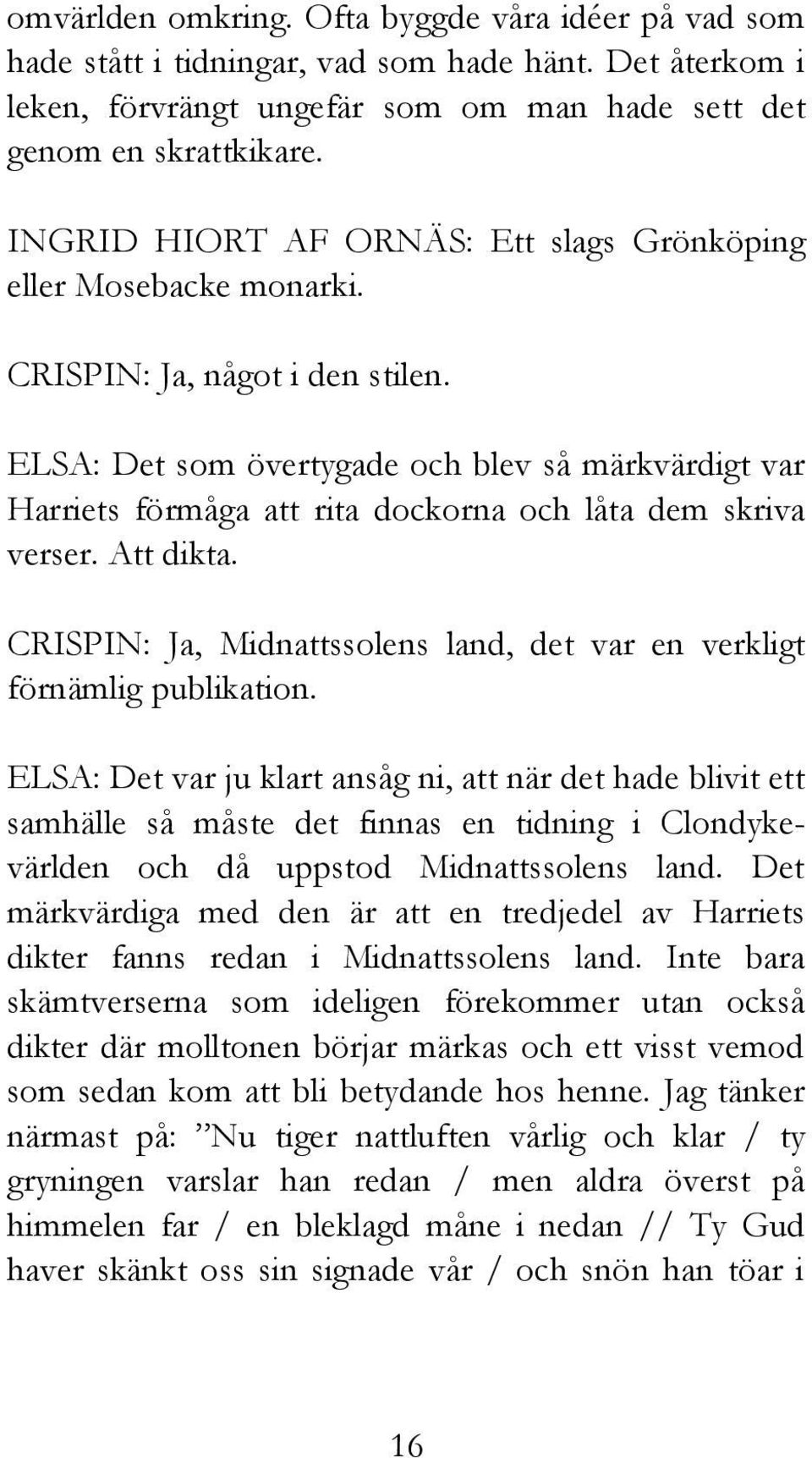 ELSA: Det som övertygade och blev så märkvärdigt var Harriets förmåga att rita dockorna och låta dem skriva verser. Att dikta.