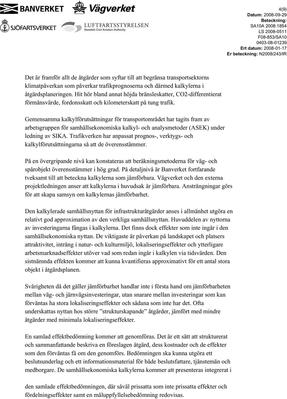 Gemensamma kalkylförutsättningar för transportområdet har tagits fram av arbetsgruppen för samhällsekonomiska kalkyl- och analysmetoder (ASEK) under ledning av SIKA.