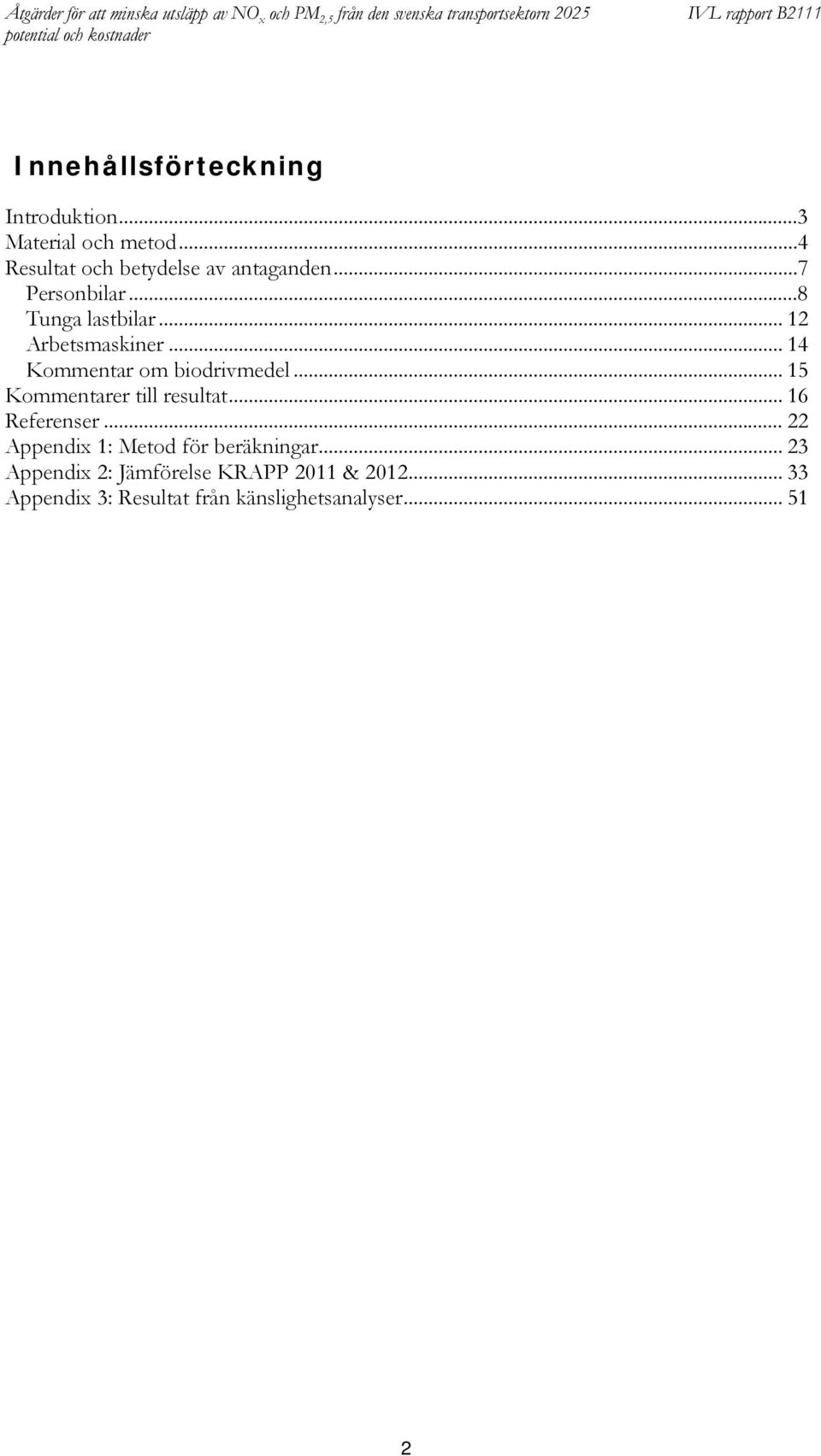 .. 15 Kommentarer till resultat... 16 Referenser... 22 Appendix 1: Metod för beräkningar.