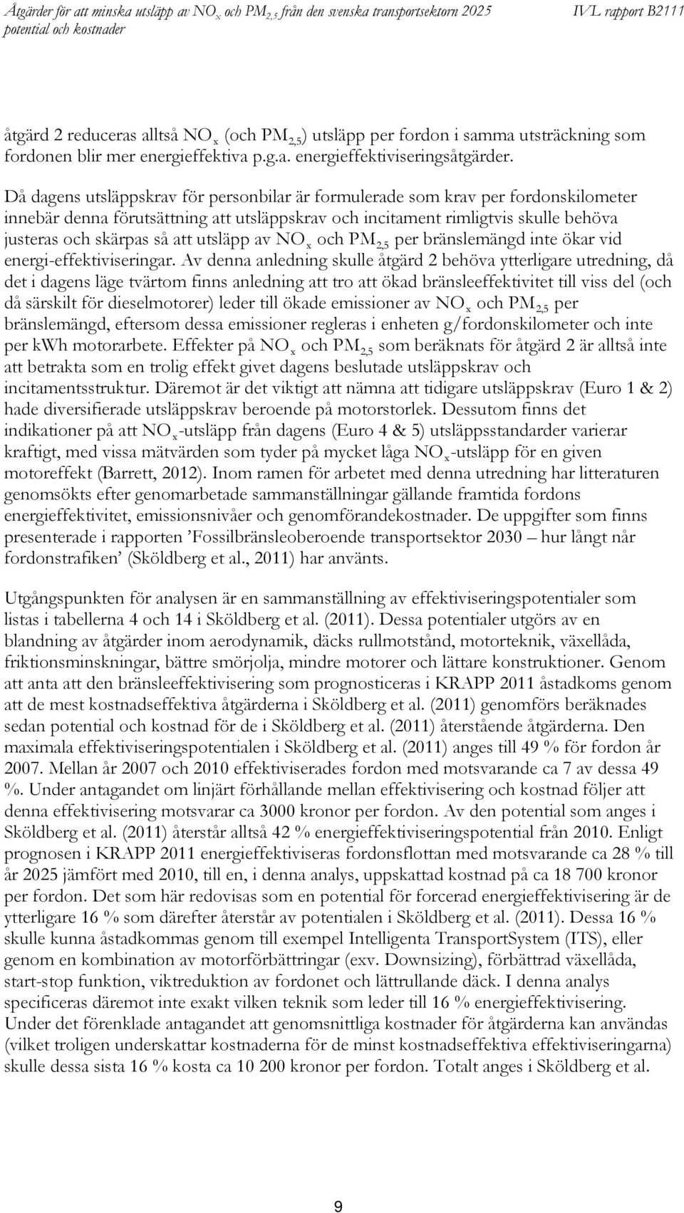 utsläpp av NO x och PM 2,5 per bränslemängd inte ökar vid energi-effektiviseringar.