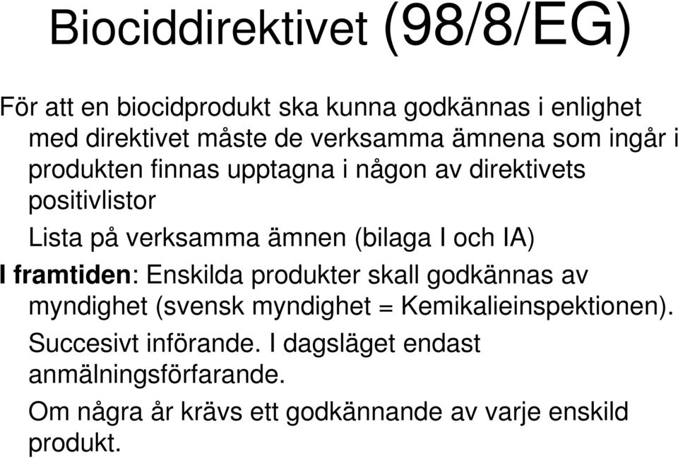 och IA) I framtiden: Enskilda produkter skall godkännas av myndighet (svensk myndighet = Kemikalieinspektionen).