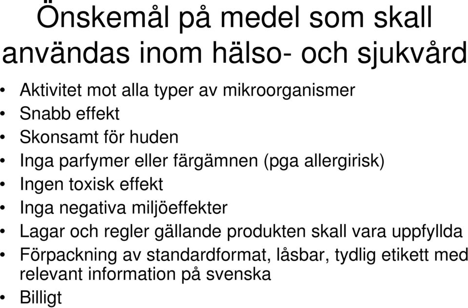 Ingen toxisk effekt Inga negativa miljöeffekter Lagar och regler gällande produkten skall vara