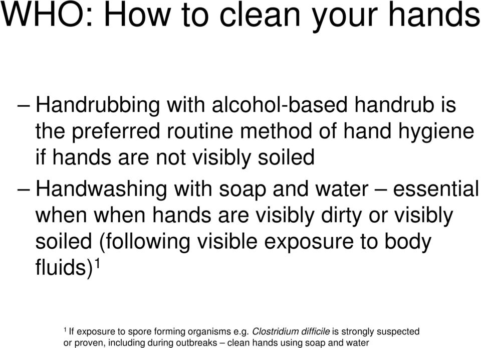 dirty or visibly soiled (following visible exposure to body fluids) 1 1 If exposure to spore forming organisms