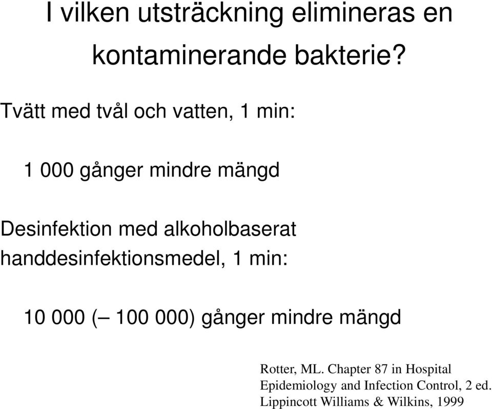 alkoholbaserat handdesinfektionsmedel, 1 min: 10 000 ( 100 000) gånger mindre mängd
