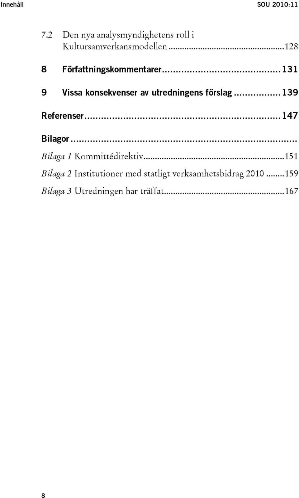 ..139 Referenser...147 Bilagor... Bilaga 1 Kommittédirektiv.