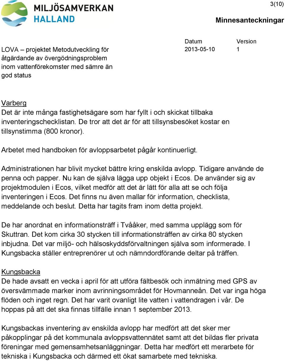 Nu kan de själva lägga upp objekt i Ecos. De använder sig av projektmodulen i Ecos, vilket medför att det är lätt för alla att se och följa inventeringen i Ecos.