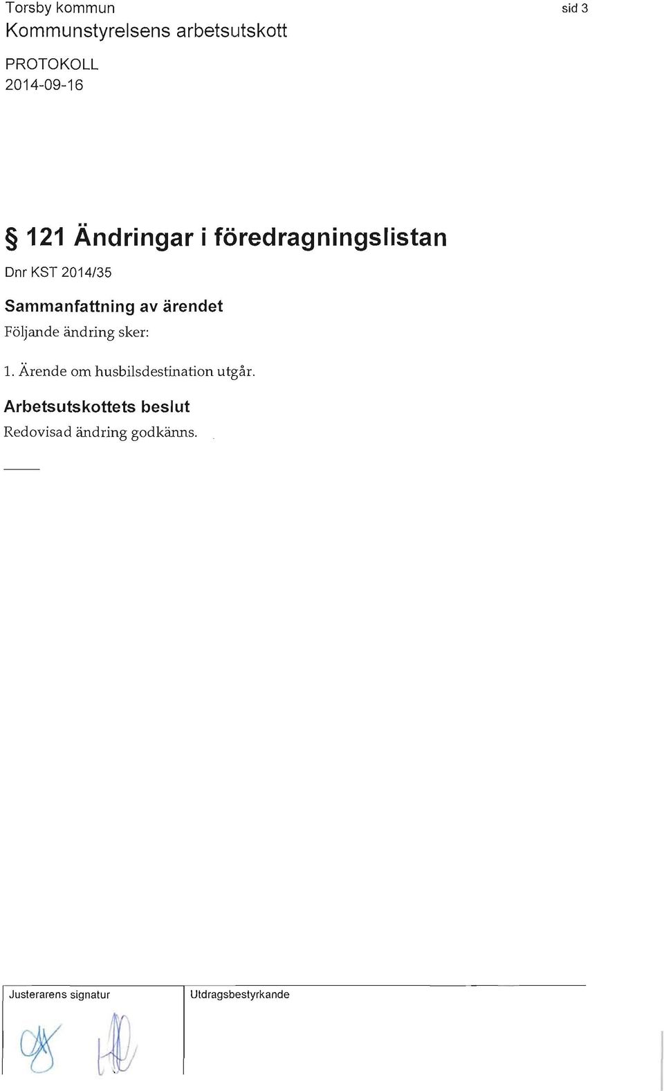 Ärende om husbilsdestination utgår.