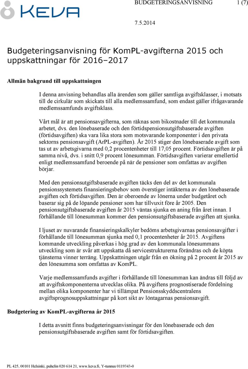 Vårt mål är att pensionsavgifterna, som räknas som bikostnader till det kommunala arbetet, dvs.
