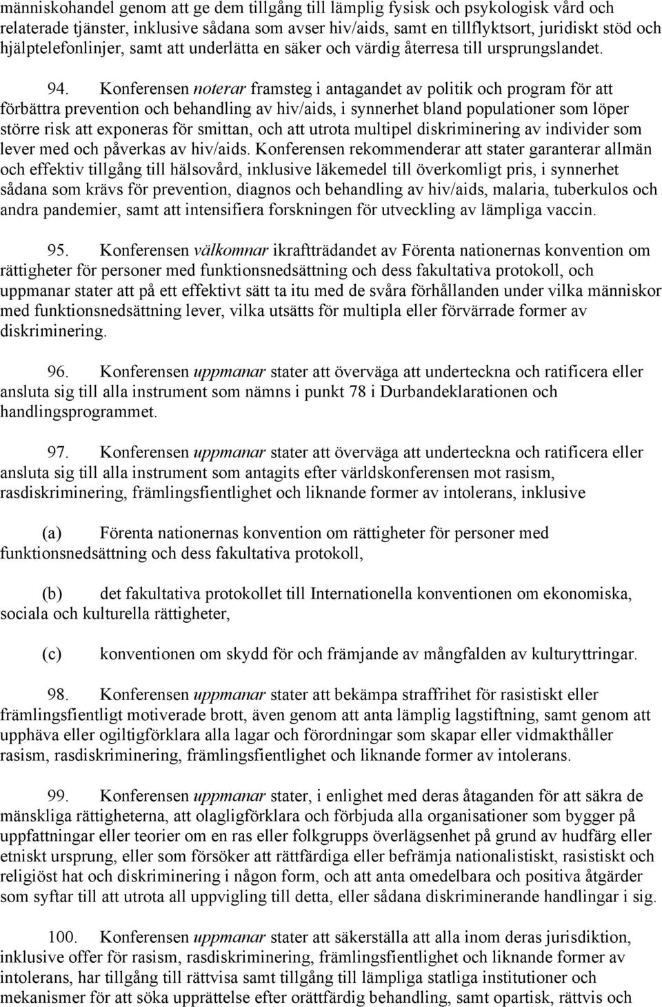Konferensen noterar framsteg i antagandet av politik och program för att förbättra prevention och behandling av hiv/aids, i synnerhet bland populationer som löper större risk att exponeras för