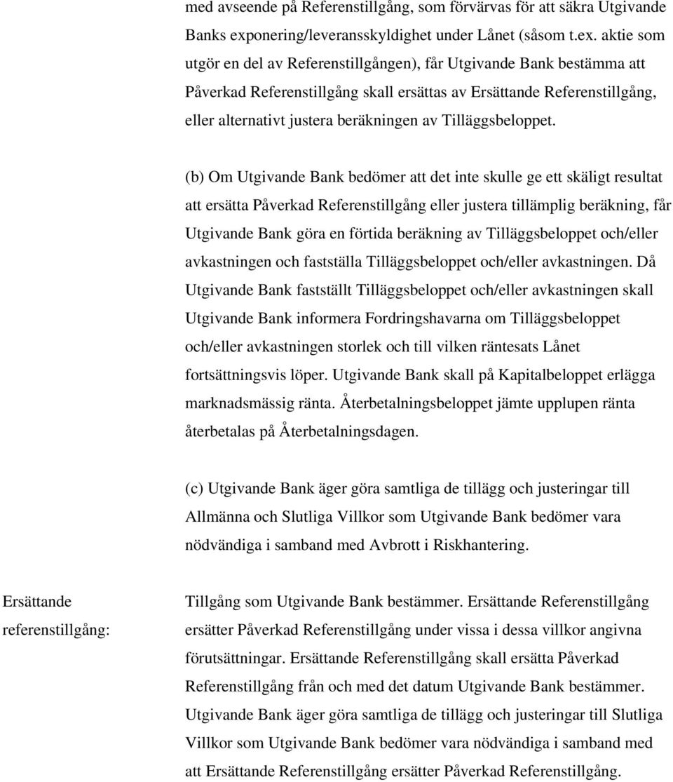 aktie som utgör en del av Referenstillgången), får Utgivande Bank bestämma att Påverkad Referenstillgång skall ersättas av Ersättande Referenstillgång, eller alternativt justera beräkningen av