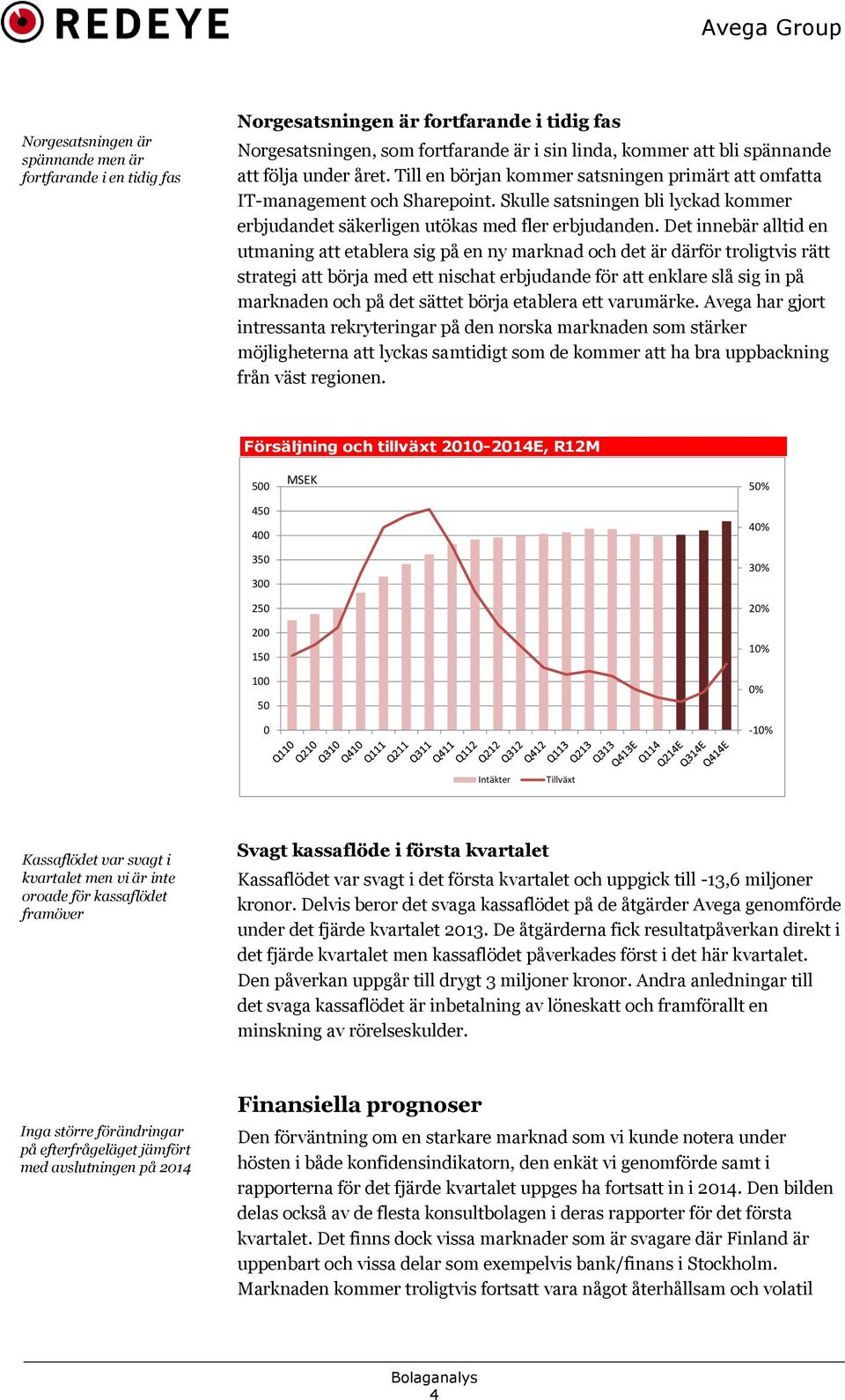 Det innebär alltid en utmaning att etablera sig på en ny marknad och det är därför troligtvis rätt strategi att börja med ett nischat erbjudande för att enklare slå sig in på marknaden och på det