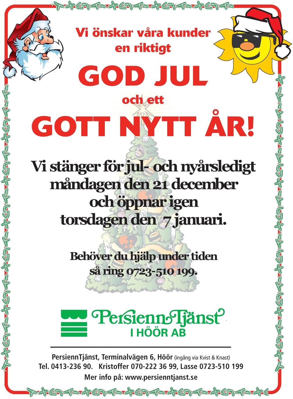 januari. Behöver du hjälp under tiden så ring 0723-510 199.