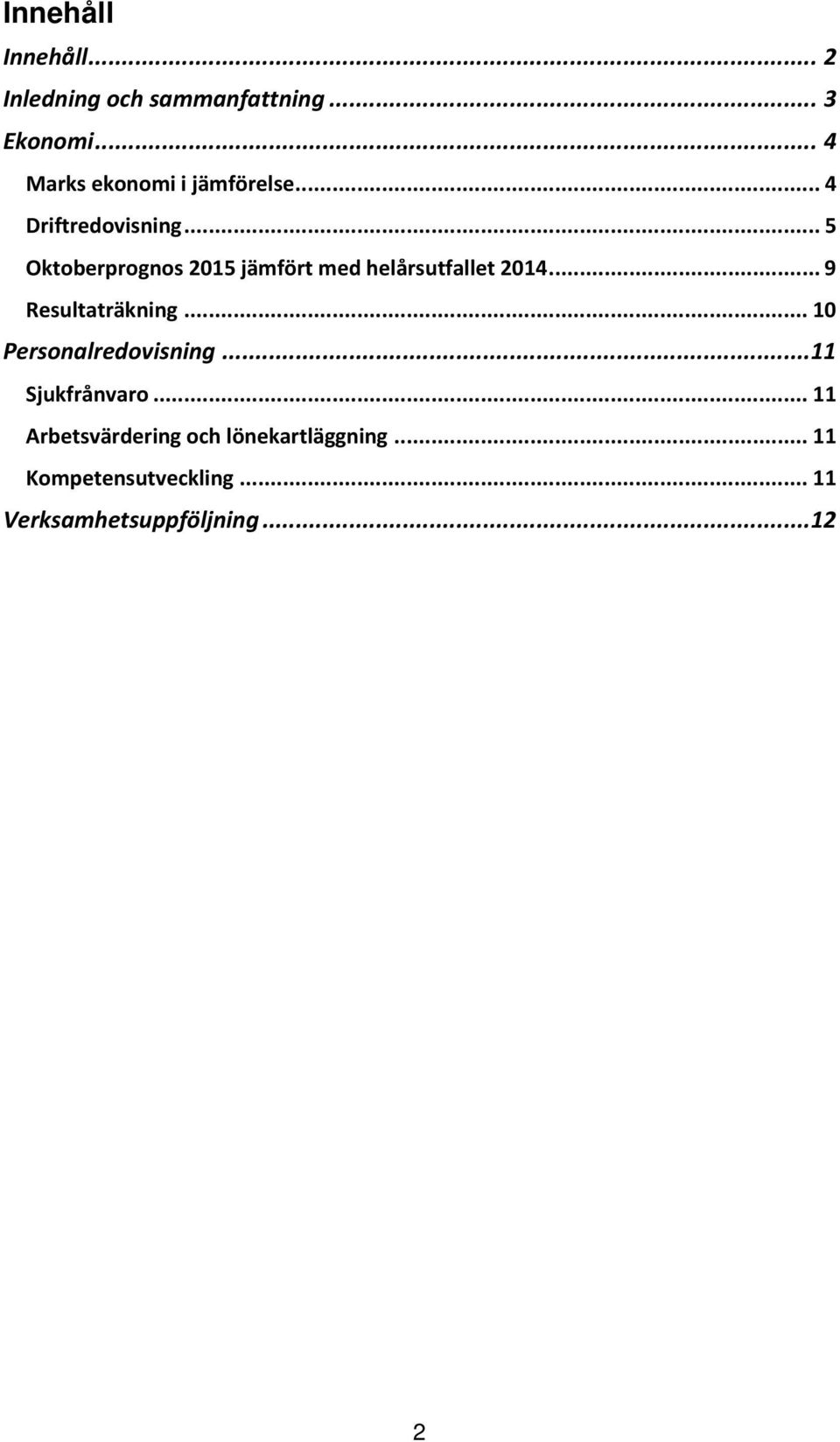 .. 5 Oktoberprognos jämfört med helårsutfallet 2014... 9 Resultaträkning.