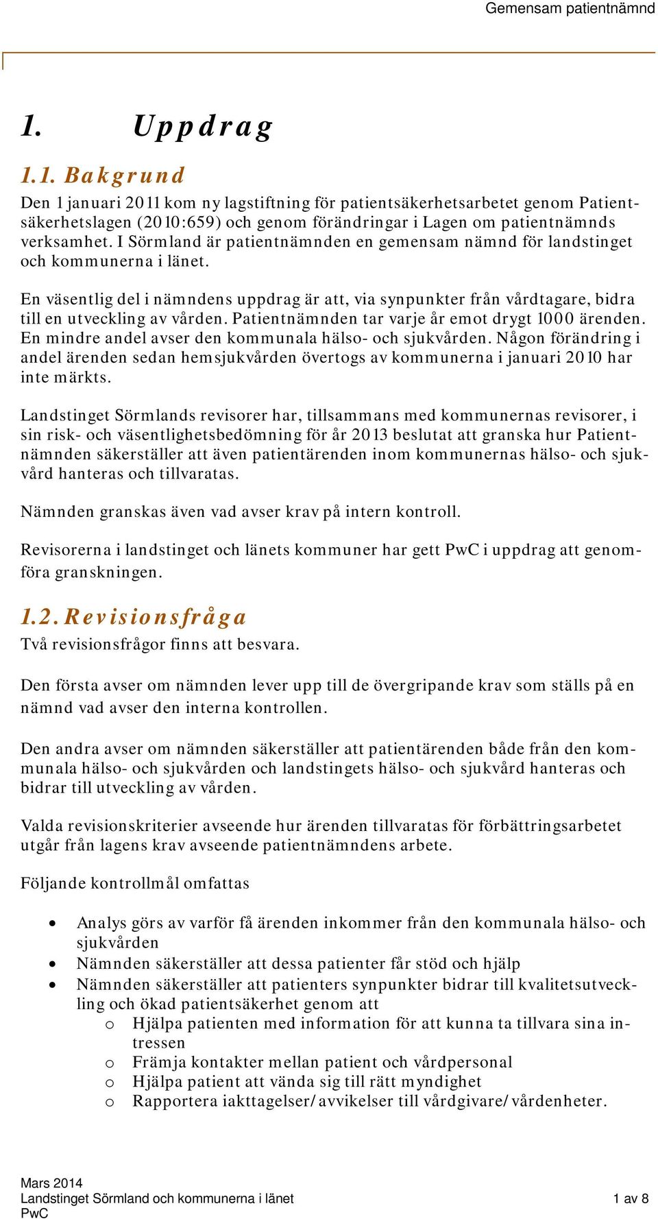 Patientnämnden tar varje år emot drygt 1000 ärenden. En mindre andel avser den kommunala hälso- och sjukvården.