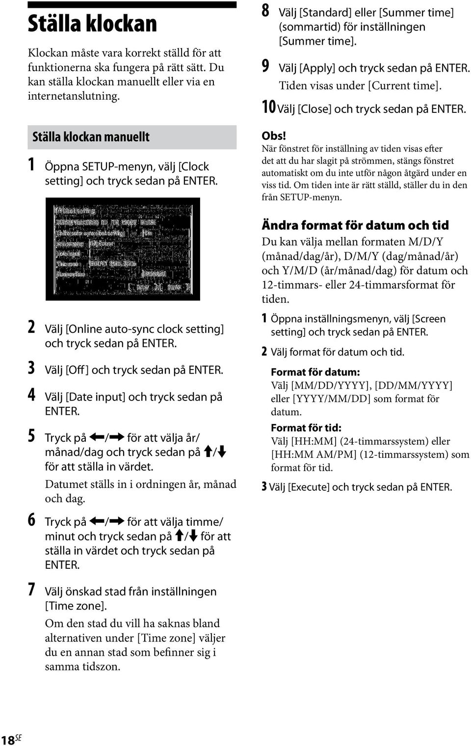 4 Välj [Date input] och tryck sedan på ENTER. 5 Tryck på / för att välja år/ månad/dag och tryck sedan på / för att ställa in värdet. Datumet ställs in i ordningen år, månad och dag.