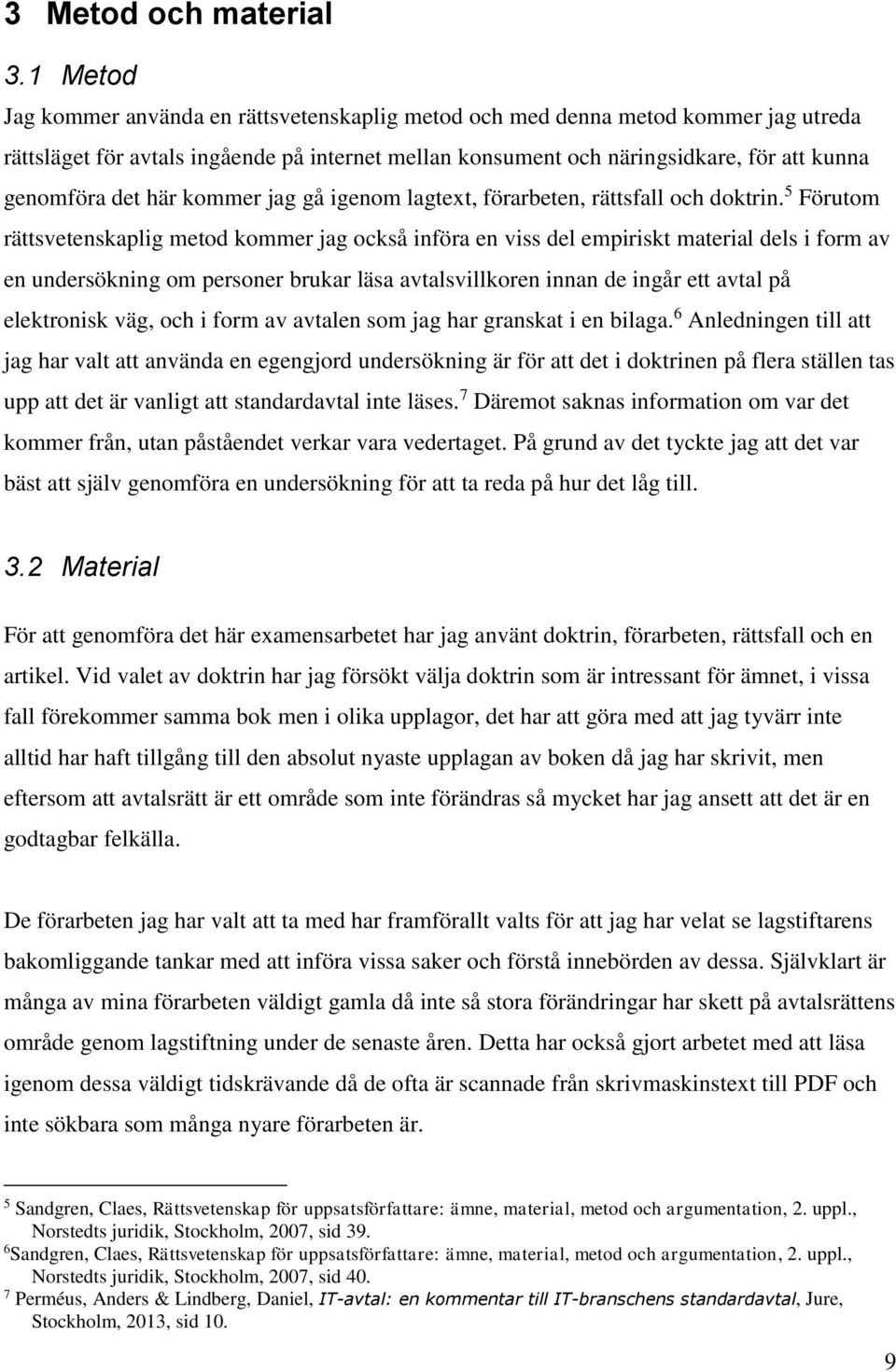 här kommer jag gå igenom lagtext, förarbeten, rättsfall och doktrin.