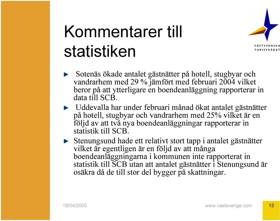 Uddevalla har under februari månad ökat antalet gästnätter på hotell, stugbyar och vandrarhem med vilket är en följd av att två nya boendeanläggningar rapporterar in