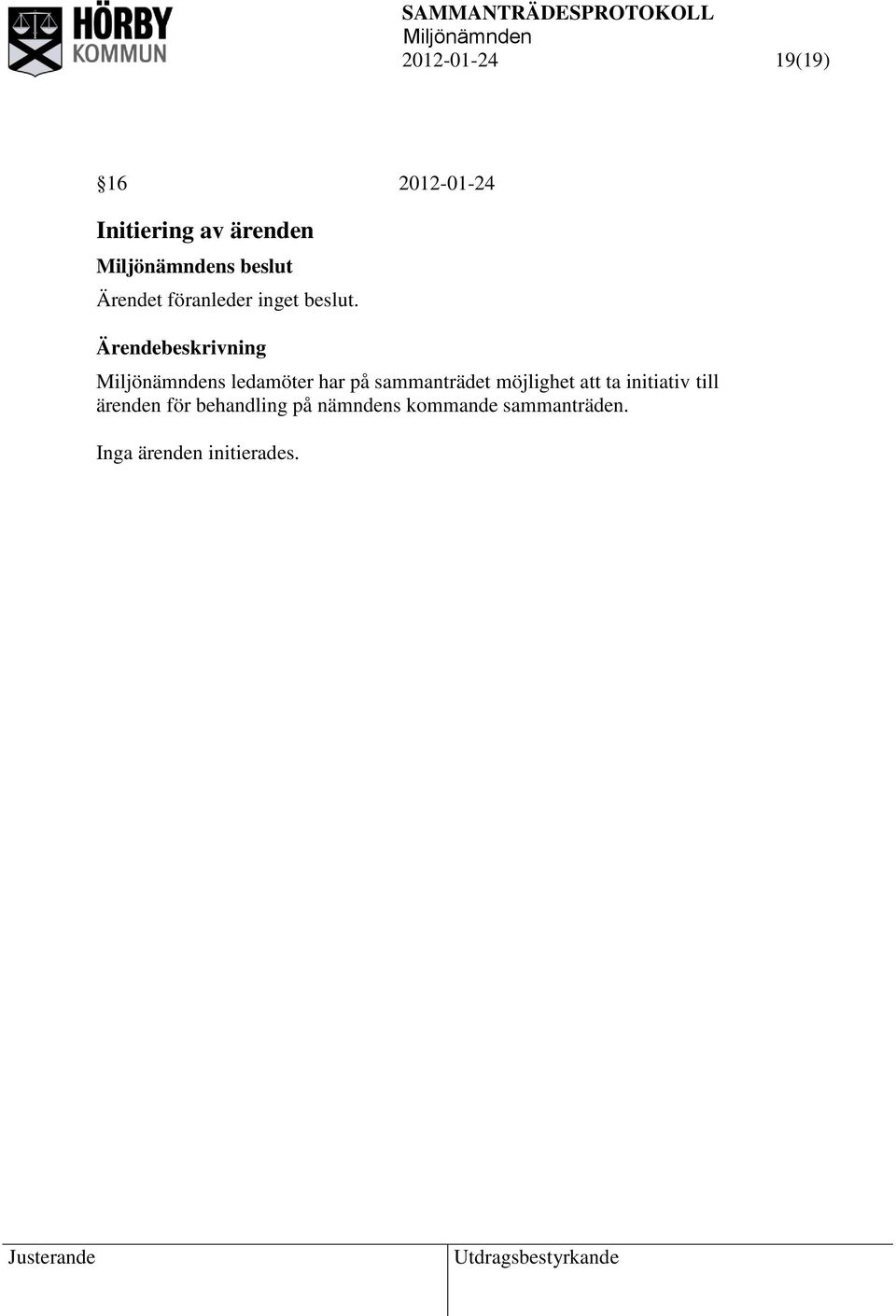 s ledamöter har på sammanträdet möjlighet att ta initiativ