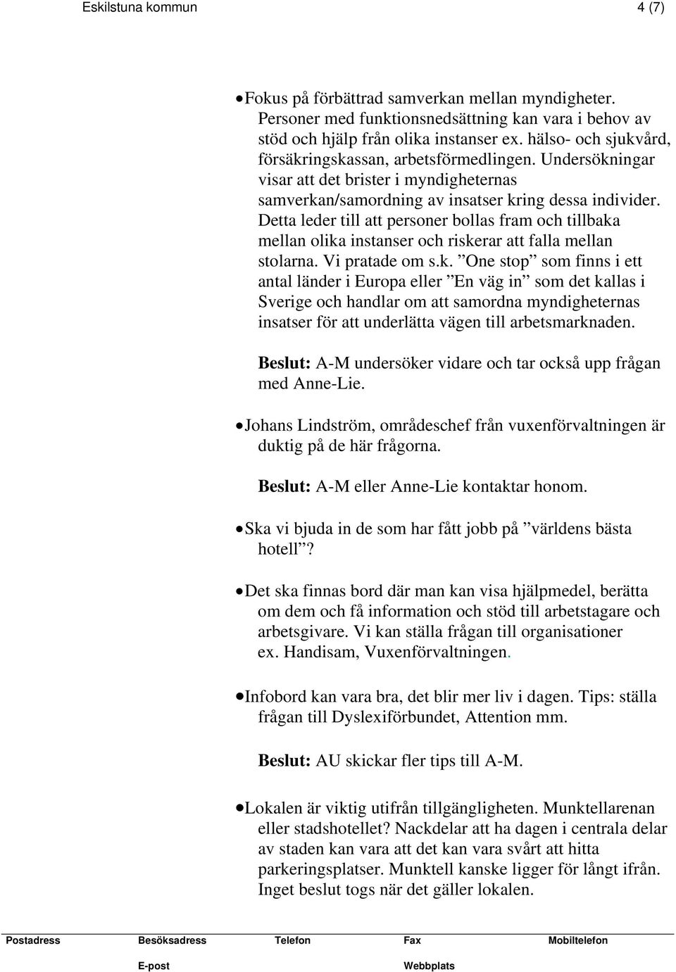 Detta leder till att personer bollas fram och tillbaka