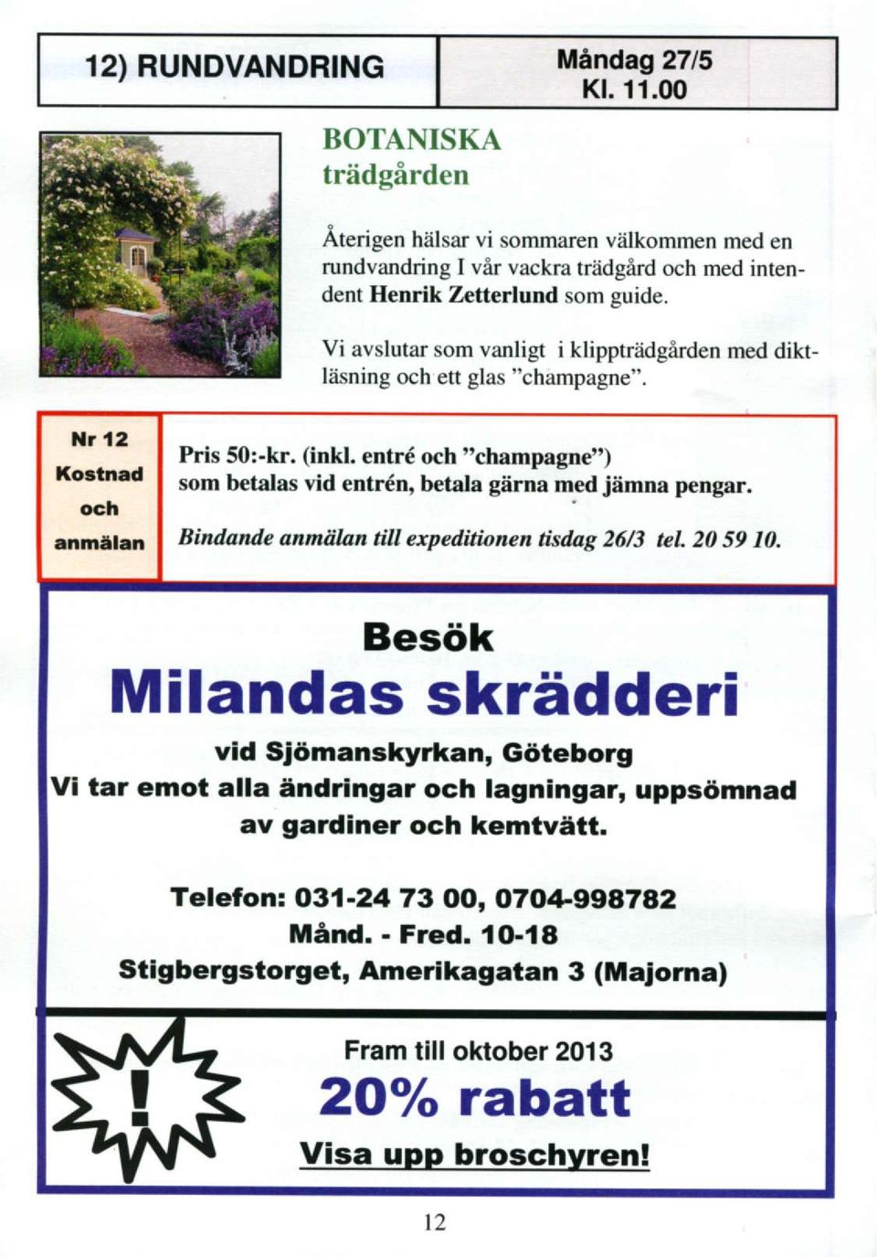 Vi avslutar som vanligt i klipptradgirden med diktliisning och ett glas "champagne" llr l2 Xo.tn d och malan Pris 50:-kr. (inkl.
