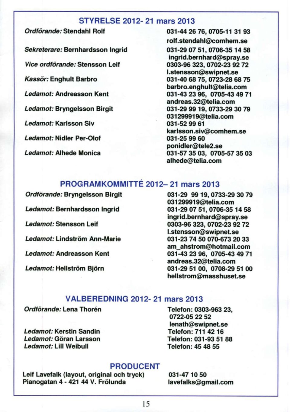 23 96, 0705-4it 49 71 andreas.32@telia.com LodamoL' Bryngobson Elrgll 031-2990 19, 073929 30 7p 03129991 g@iolia,com Lodamol: Krrl$on Slv 031-529061 k rbson.