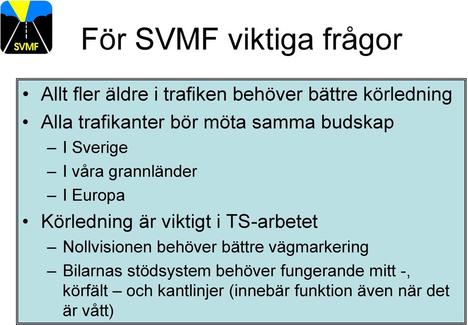 är viktigt i TS-arbetet Nollvisionen behöver bättre vägmarkering Bilarnas stödsystem