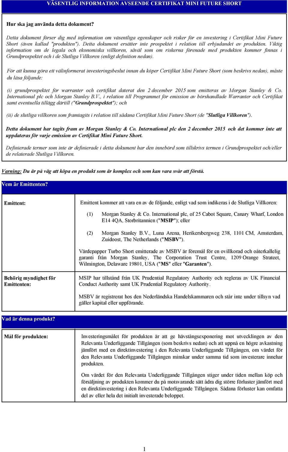 Detta dokument ersätter inte prospektet i relation till erbjudandet av produkten.