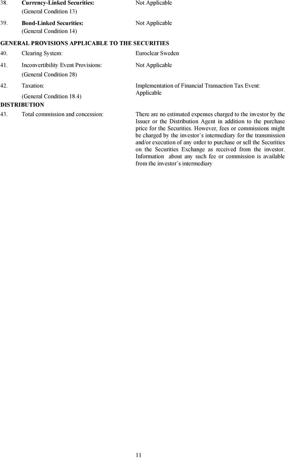 Total commission and concession: There are no estimated expenses charged to the investor by the Issuer or the Distribution Agent in addition to the purchase price for the Securities.