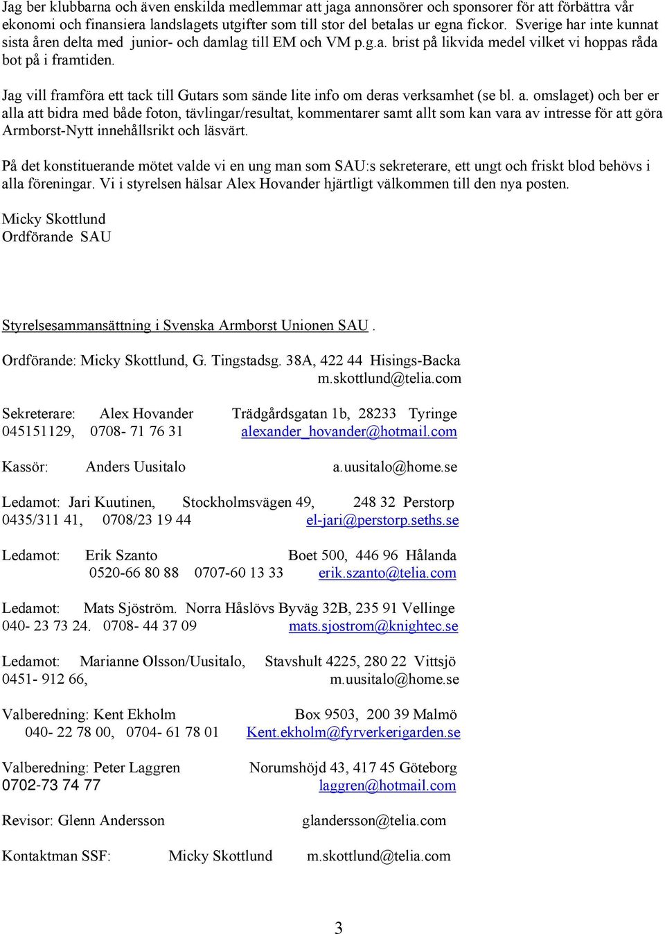Jag vill framföra ett tack till Gutars som sände lite info om deras verksamhet (se bl. a.